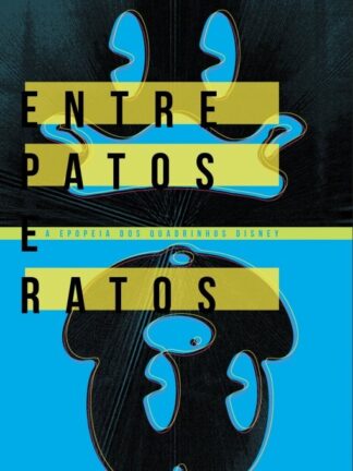 Entre Patos e Ratos - A Epopeia dos gibis Disney - De Marcus Ramone