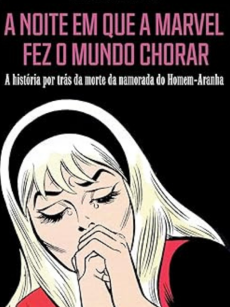 A Noite em que a Marvel Fez o Mundo Chorar, por Eduardo Da Silva