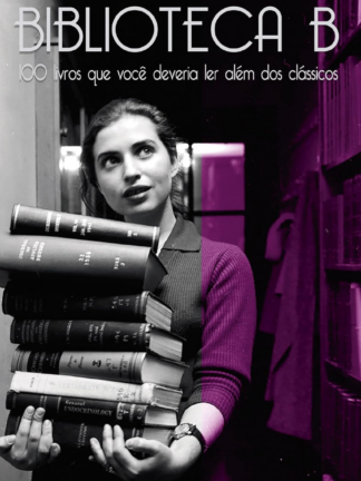 Biblioteca B: 100 Livros que Você Deveria ler Além dos Clássicos, de Gonçalo Jr