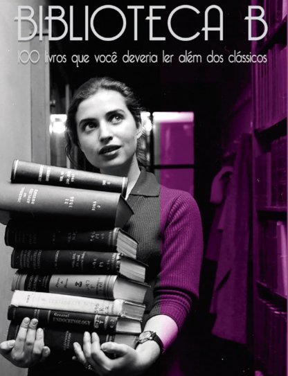 Biblioteca B: 100 Livros que Você Deveria ler Além dos Clássicos, de Gonçalo Jr