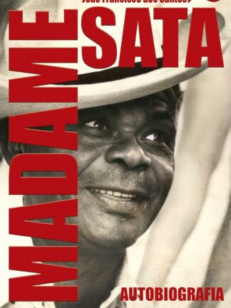 Madame Satã – Autobiografia, por João Francisco dos Santos