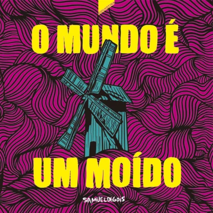 O Mundo é um Moído, de Samuel Gois
